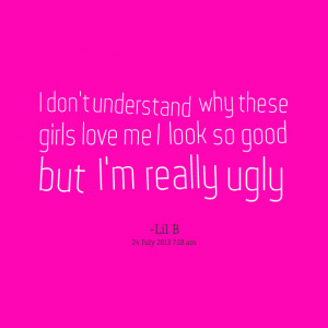 Im Ugly Quotes For Girls Quotes picture: i don't