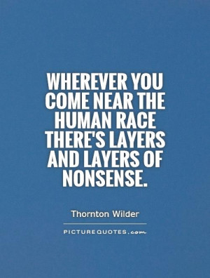 Humanity Quotes Nonsense Quotes Human Quotes Thornton Wilder Quotes