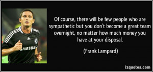 Of course, there will be few people who are sympathetic but you don't ...