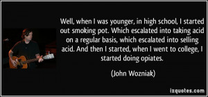 out smoking pot. Which escalated into taking acid on a regular basis ...