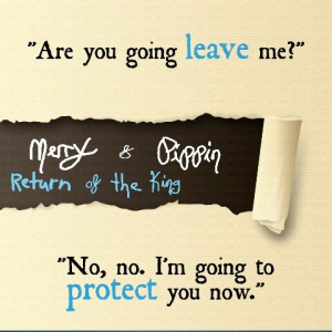 Merry & Pippin quote. That scene always makes me cry.