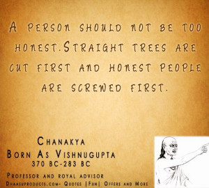 Quotes- Chanakya- Dont Be Too Honest