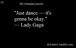 ds1chris1 #just dance #lady gaga #love #life changing quotes