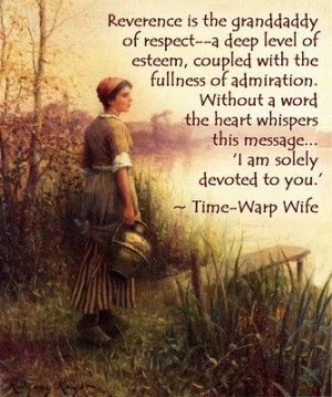 and the wife see that she reverence her husband. ~ Ephesians 5:33b