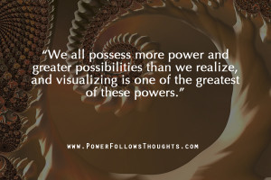 more power and greater possibilities than we realize, and visualizing ...