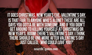 It goes Christmas, New Year's Eve, Valentine's Day. Is that fair to ...