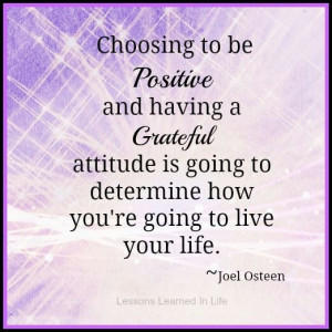 Choosing To Be Positive And Having A Grateful Attitude Is Going To ...