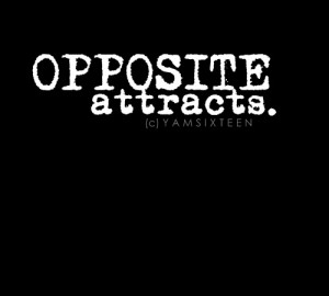 Opposites Attract Quotes Opposite attracts