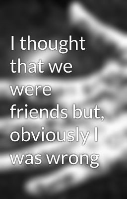 thought we were friends quotes