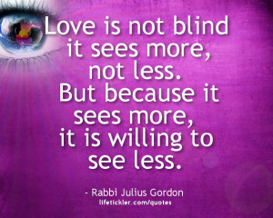 ... it sees more, it is willing to see less.” – Rabbi Julius Gordon