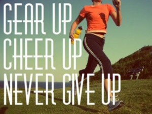 Gear up, Cheer up, never give up