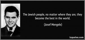 The Jewish people, no matter where they are, they become the best in ...
