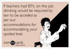 Someecard- If teachers had IEPs... More