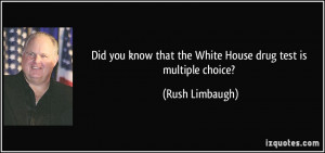 Did you know that the White House drug test is multiple choice? - Rush ...