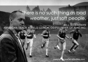 There is no such thing as bad weather, just .. Bill Bowerman http ...