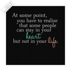Some people can stay in your heart but not in your life quote