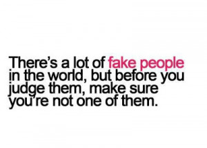 There's a lot of fake people in the world, but before you judge them ...
