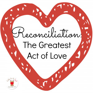 Reconciliation: The Greatest Act of Love