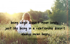 ... lonely, just like being in a relationship doesn't always mean happy