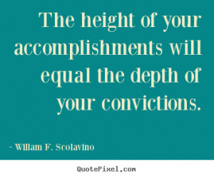 Quotes about success - The height of your accomplishments will equal ...
