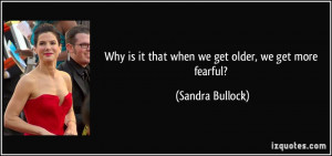 Why is it that when we get older, we get more fearful? - Sandra ...