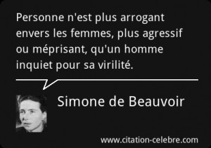 Simone de Beauvoir : Personne n'est plus arrogant envers les femmes ...