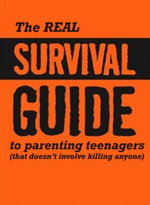 parenting survival guide -if you have teenagers. I'm going to need ...