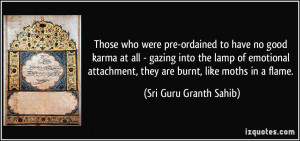 ... emotional attachment, they are burnt, like moths in a flame. - Sri