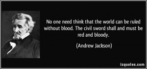 No one need think that the world can be ruled without blood. The civil ...