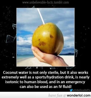 ... Coconut water is not only sterile, but it also works extremely well