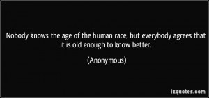Nobody knows the age of the human race, but everybody agrees that it ...