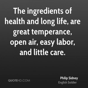 The ingredients of health and long life, are great temperance, open ...