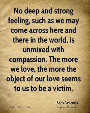 No deep and strong feeling, such as we may come across here and there ...