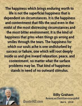 happiness which brings enduring worth to life is not the superficial ...