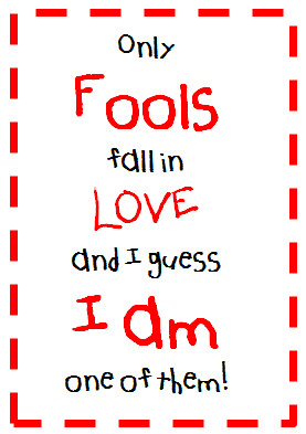 You always said that I am a fool for believing in love even though I ...