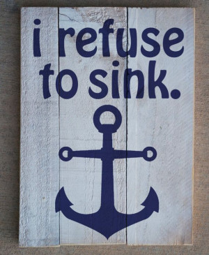 Pallet Sign I refuse to sink. with custom anchor 11X14