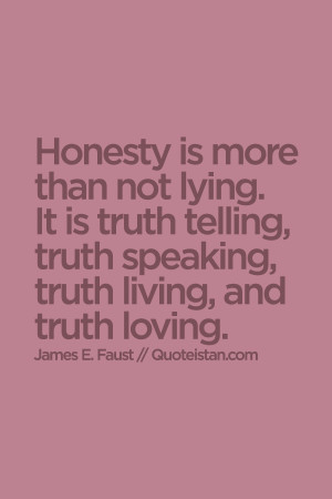 ... truth telling, truth speaking, truth living, and truth loving. #quote