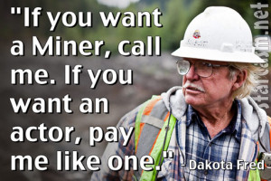 ... If you want a miner, call me. If you want an actor, pay me like one