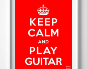 Keep Calm and Play Guitar Poster, P rint, Inspirational Quotes ...