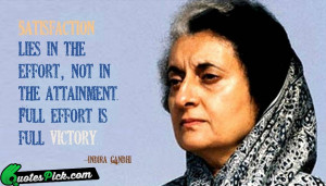 Satisfaction Lies In The Effort by indira-gandhi Picture Quotes