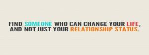 Facebook Cover Find Someone Who Can Change Your Life And Not Just Your ...
