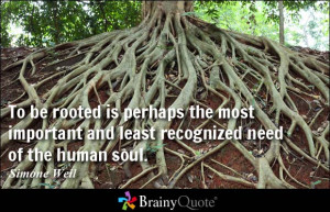 ... the most important and least recognized need of the human soul