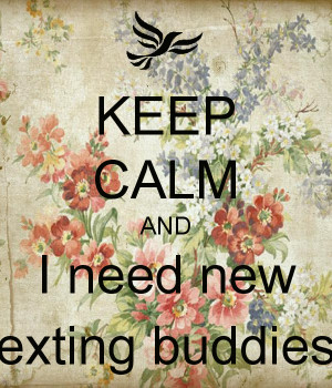 keep-calm-and-i-need-new-texting-buddies-2.png