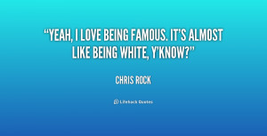 quote-Chris-Rock-yeah-i-love-being-famous-its-almost-164693.png
