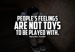 Don't play with someones feelings because YOU are unsure of your own.