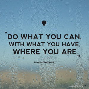 Inspirational Quotes Do what you can with what you have where you are ...