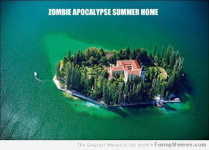 Funny memes – [Zombie apocalypse summer home]
