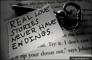 Real love stories never have endings