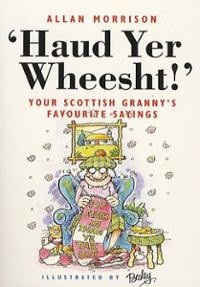 Scottish Sayings http://www.tower.com/haud-yer-wheesht-your-scottish ...