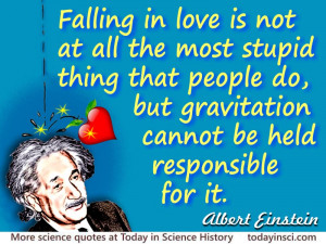 Albert Einstein quote Falling in love is not at all the most stupid ...